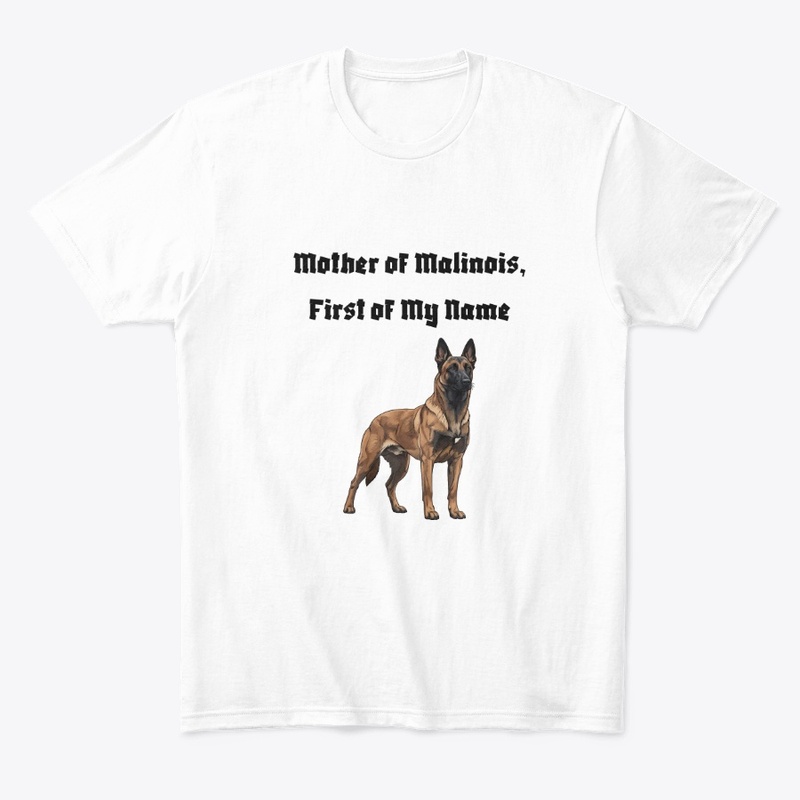 Mother of Malinois, First of My Name