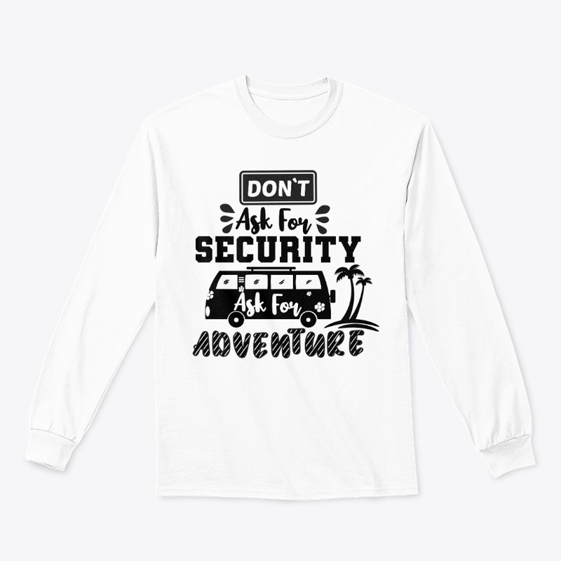 Don't Ask For Security,Ask For Adventure