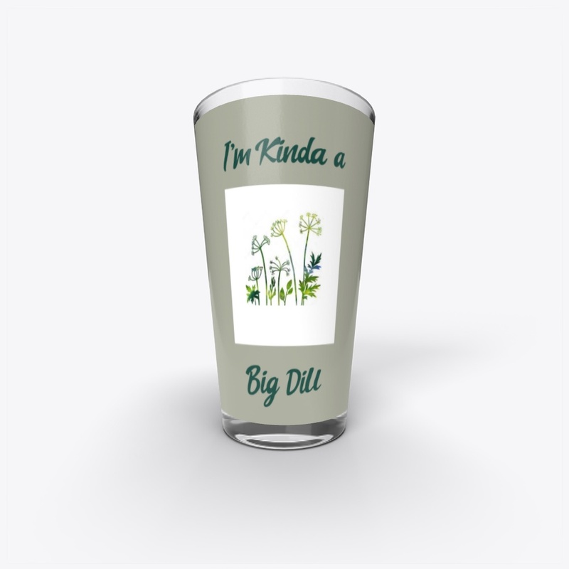 I'm Kinda a Big Dill 