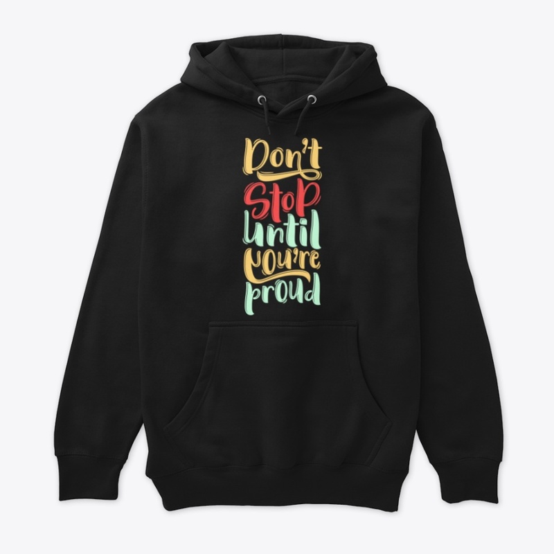 Don't stop until you're Proud