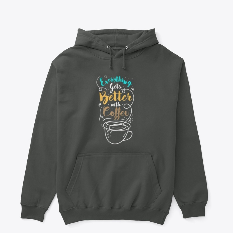 Everything Gets Better With Coffee
