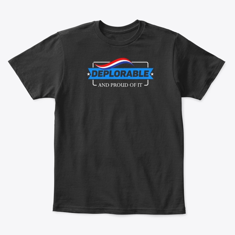 DEPLORABLE AND PROUD OF IT