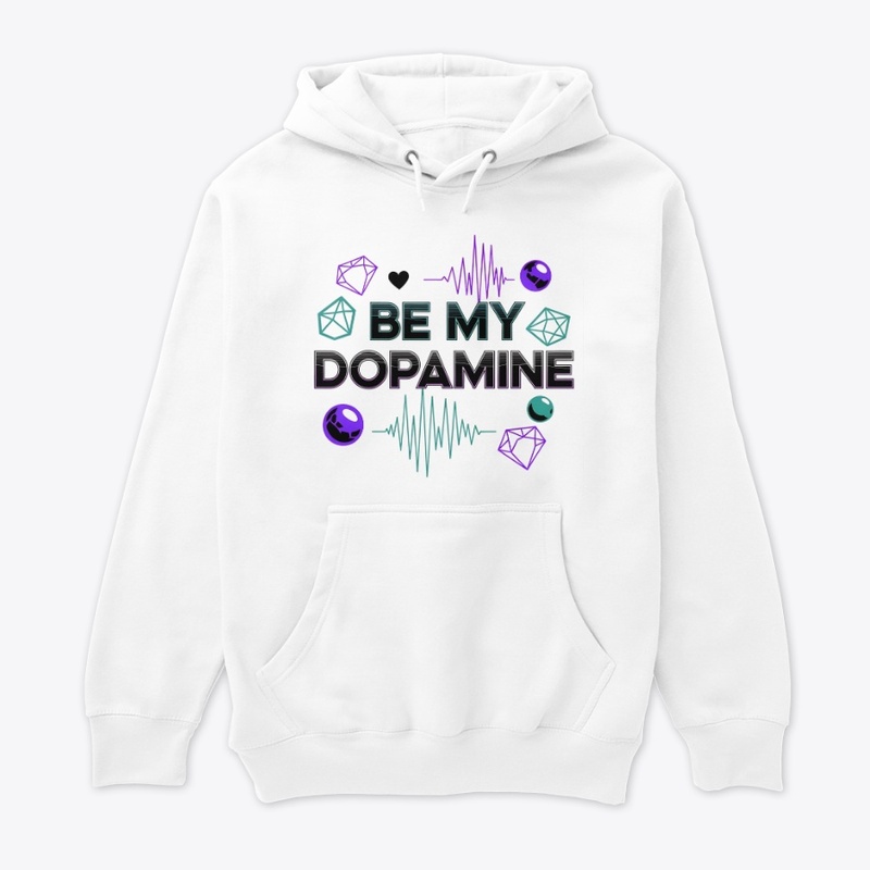 BE MY DOPAMINE