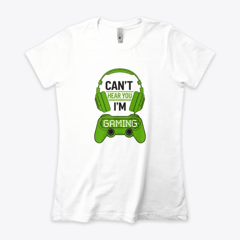 Can't Hear You, I'm Gaming T-shirt 