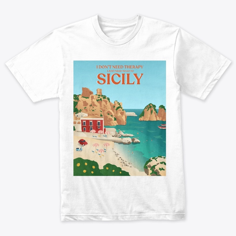 I Don't Need Therapy I Just Need Sicily