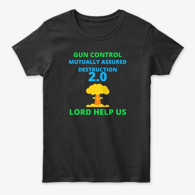 GUN CONTROL MUTUALLY ASSURED DESTRUCTION