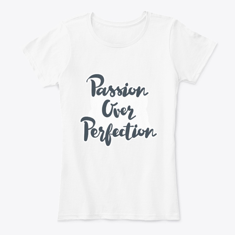 Passion Over Perfection