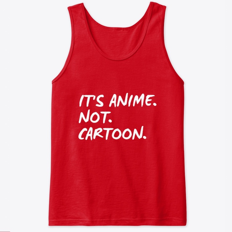 It's anime. Not. Cartoon.