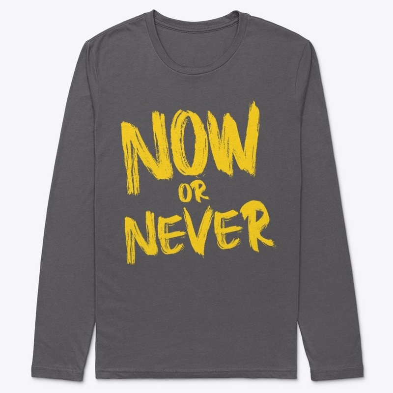 NOW OR NEVER