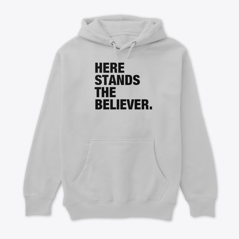 HERE STANDS A BELIEVER.