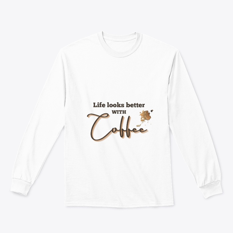 Life looks better with coffee T-shirt 
