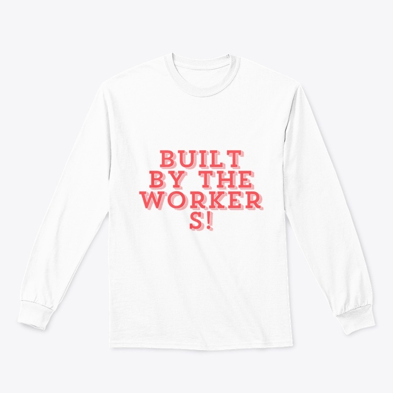 Built by the Workers! T-Shirt Design