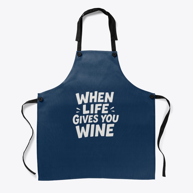 "When life gives you wine" Collection