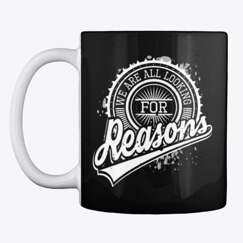 We are all looking for reasons