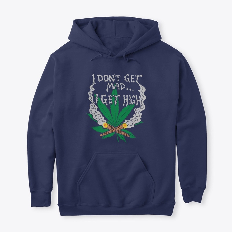 1. I Don't Get Mad I Get High Hoodie