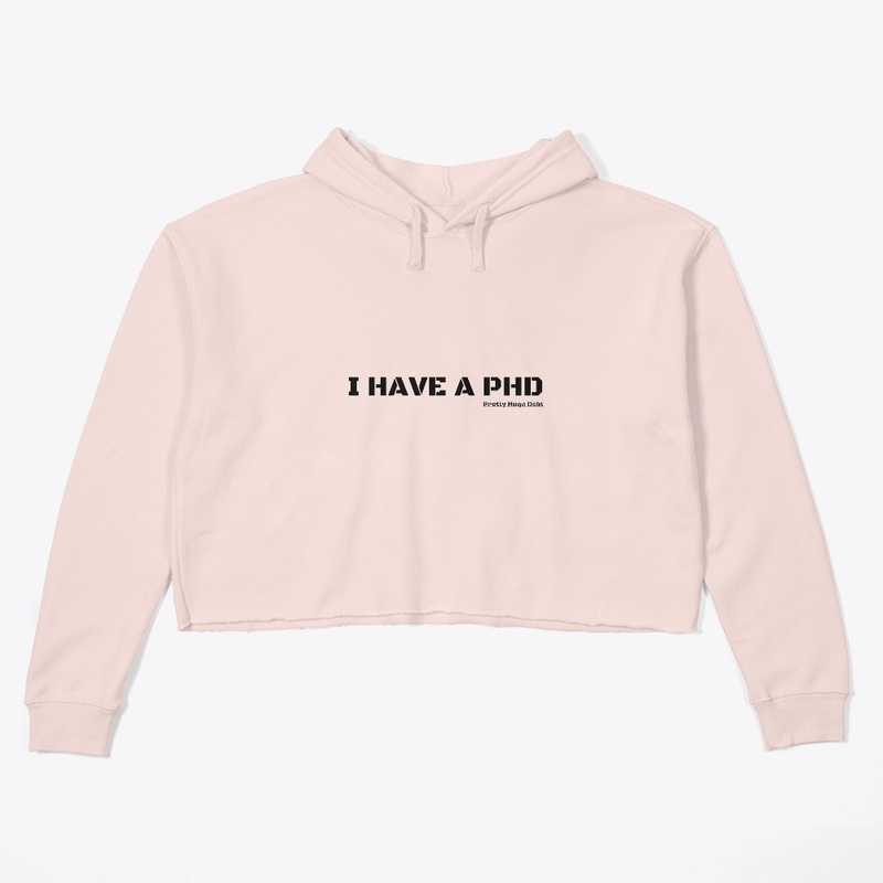 I HAVE A PHD