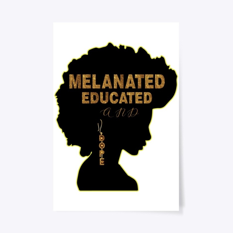 MELANATED  EDUCATED  AND DOPE