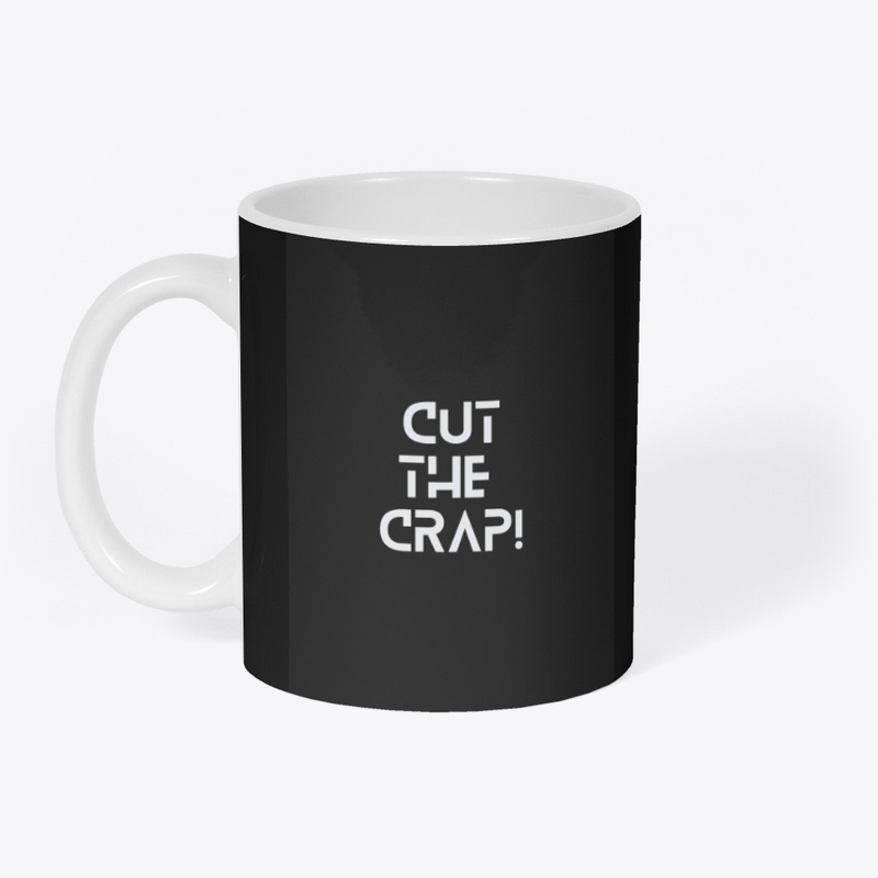Cut the crap 