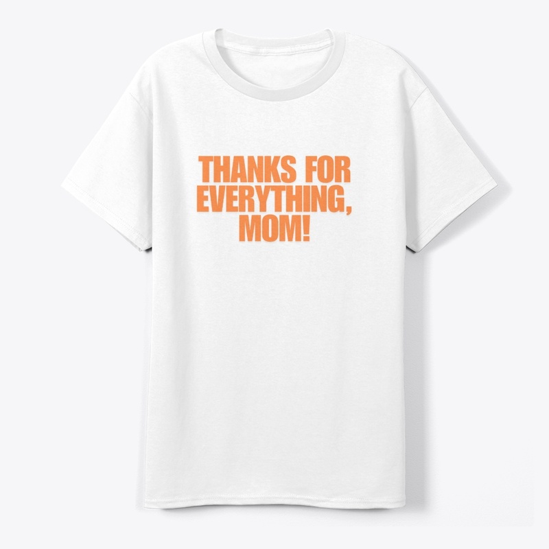 Thanks for Everything, Mom! T-Shirt Desi