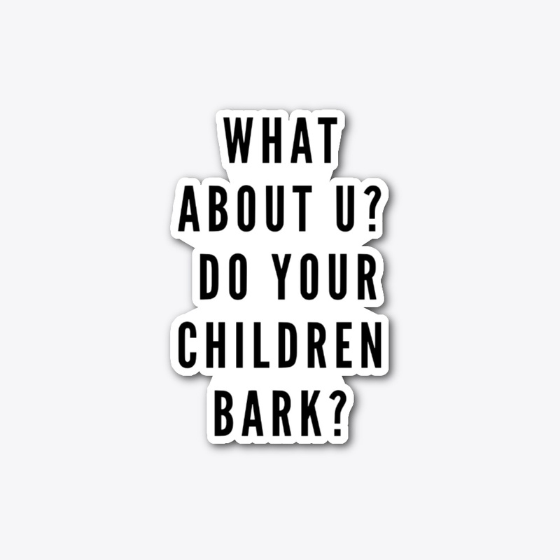 Do Your Children Bark?