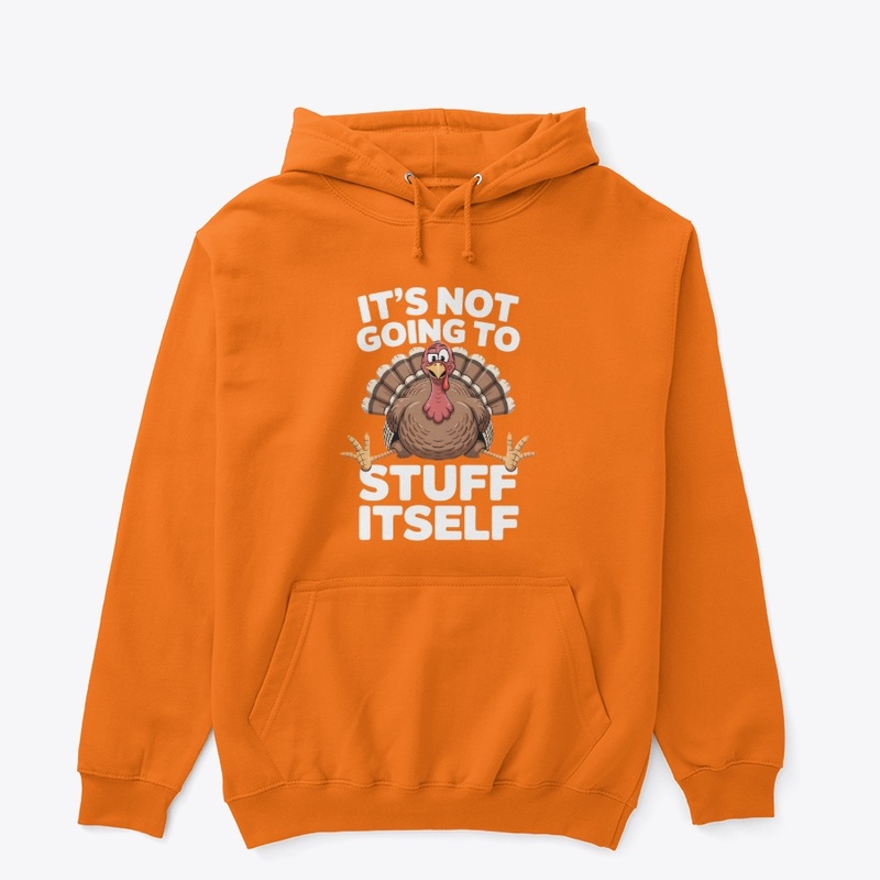 It’s Not Going To Stuff Itself