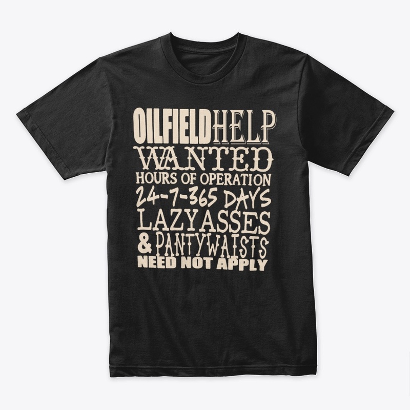 Oil Field Help  Wanted  Shirt