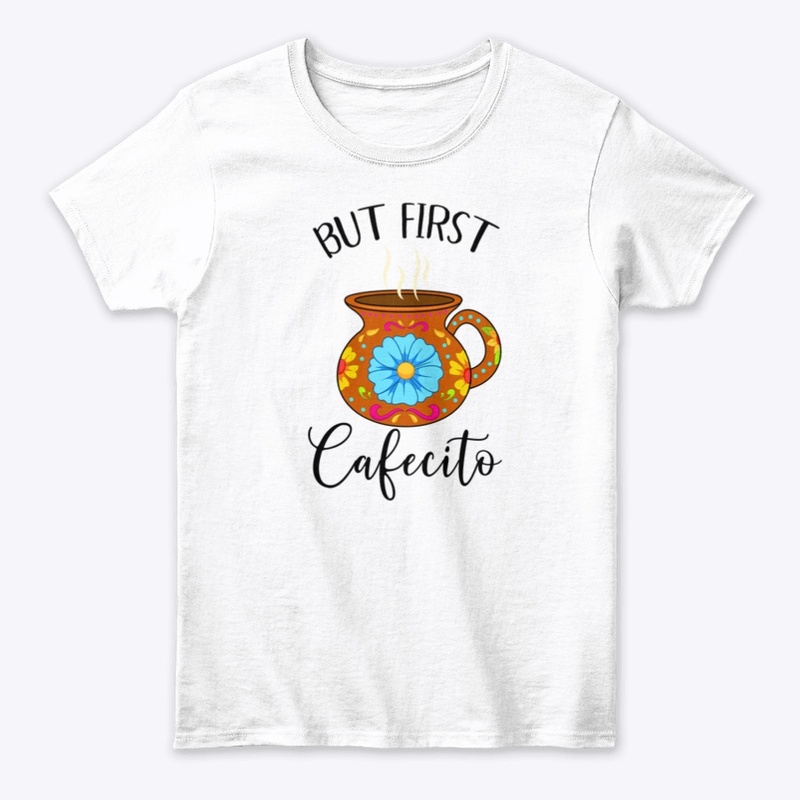 But First Cafecito Funny Mexican Latin 
