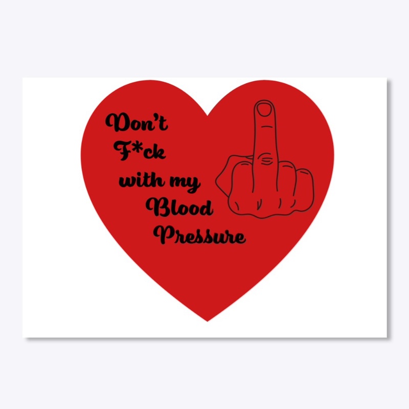 Dont F*uck with my Blood Pressure