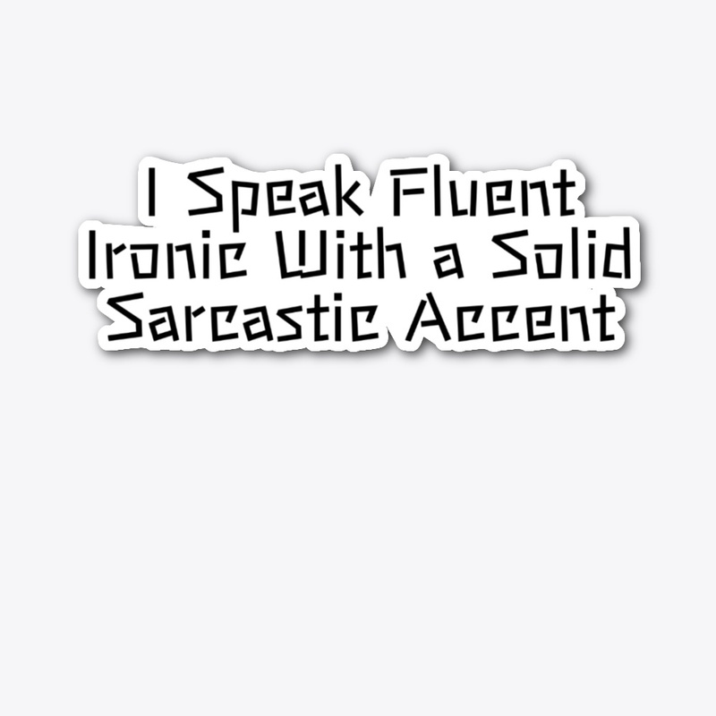 I Speak Fluent Ironic