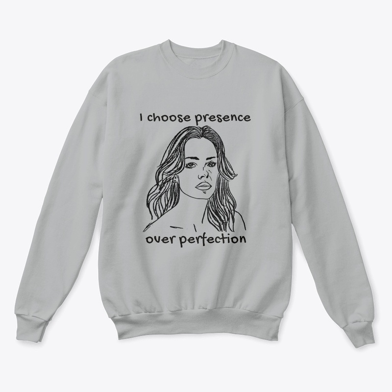 I Choose Presence Over Perfection