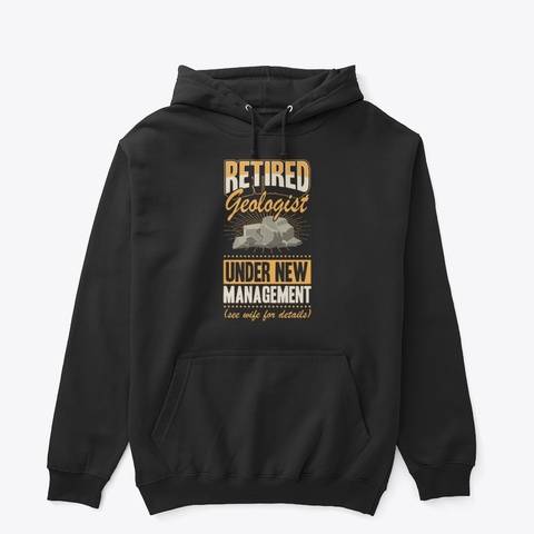 Retired Geologist Under New Management Black T-Shirt Front