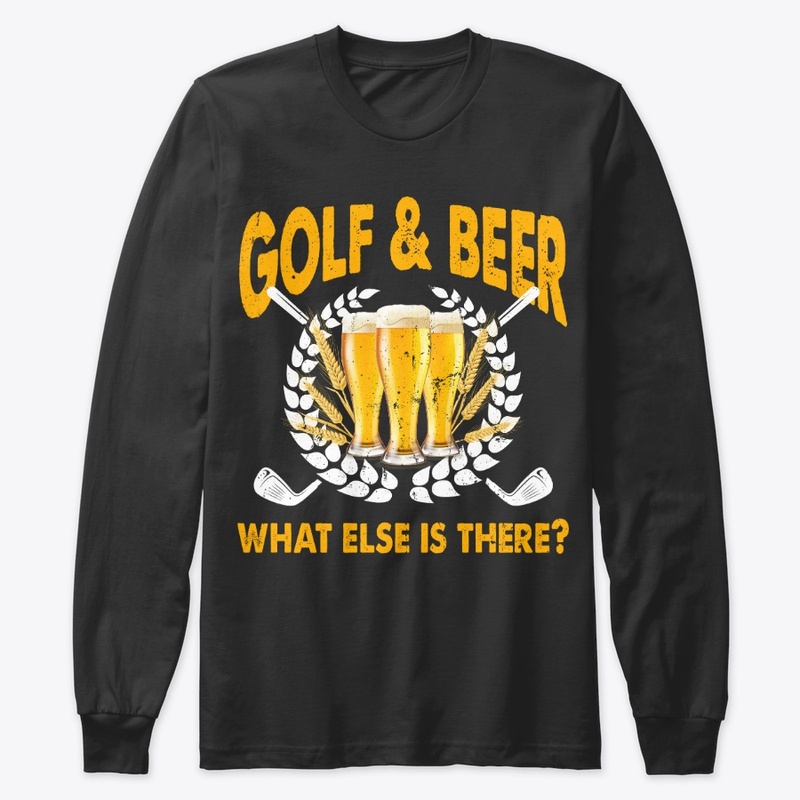 Funny Golf And Beer Lover Gift What Else