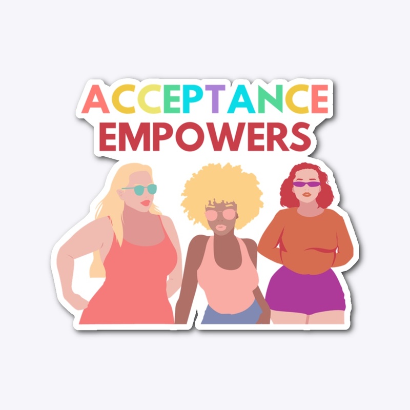 Acceptance Empowers | Girl Power