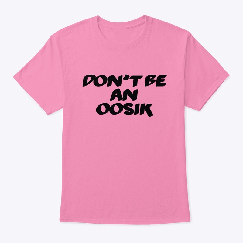 Don't be an oosik 1