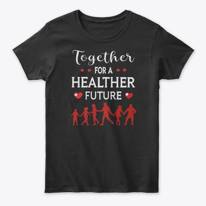 Toether for a Healther Future t-shirt