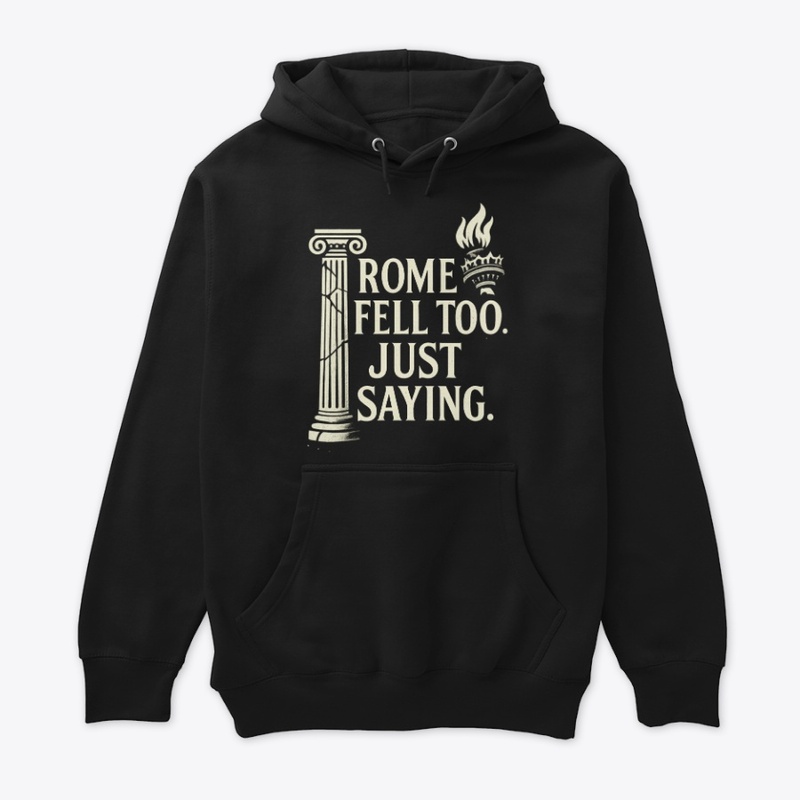 Rome Fell Too Just Saying