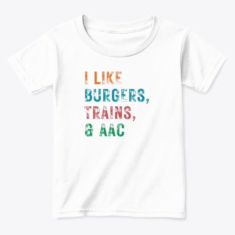I LIKE BURGERS, TRAINS & AAC