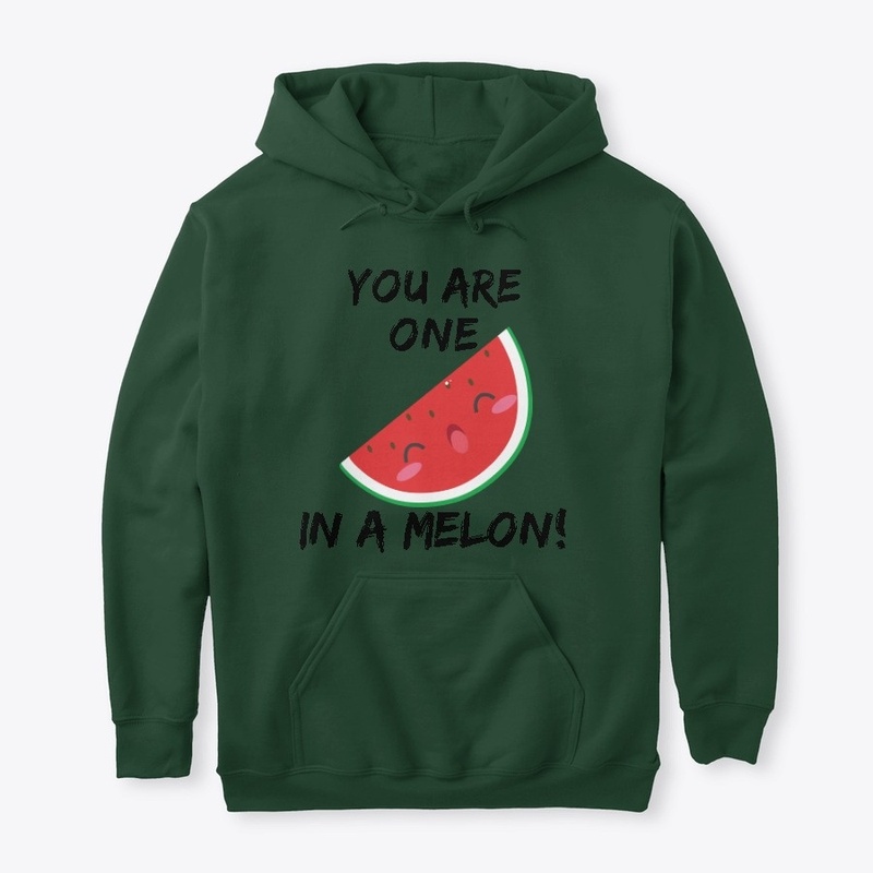You Are One In A Melon