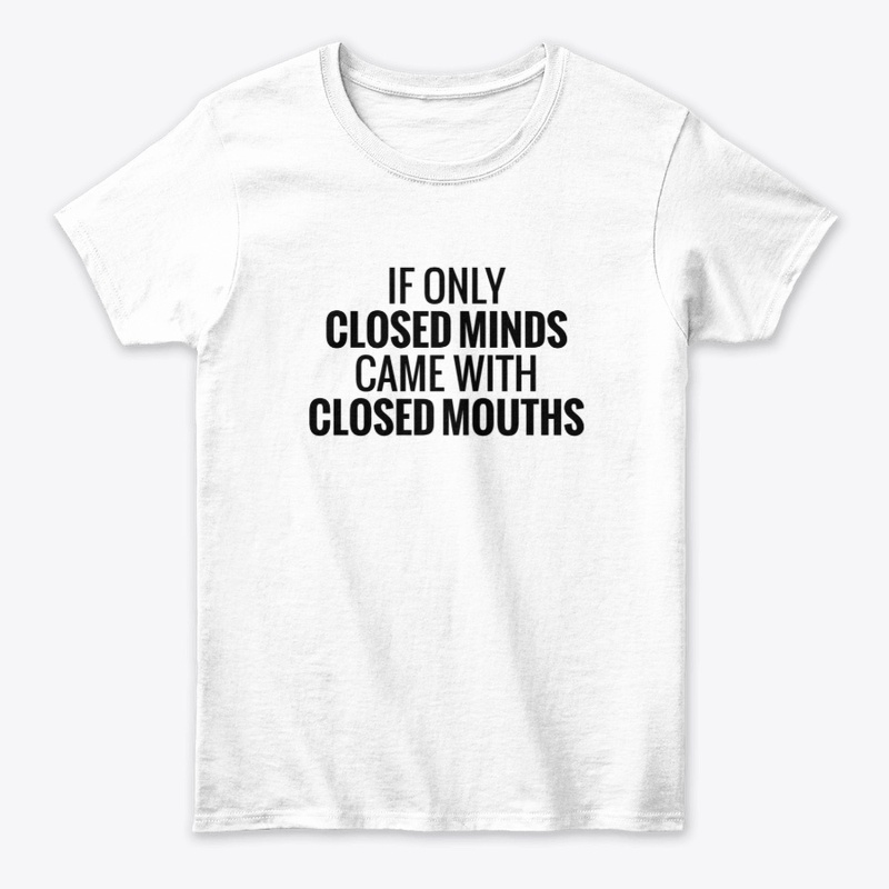 Closed Minds Came With Closed Mouths