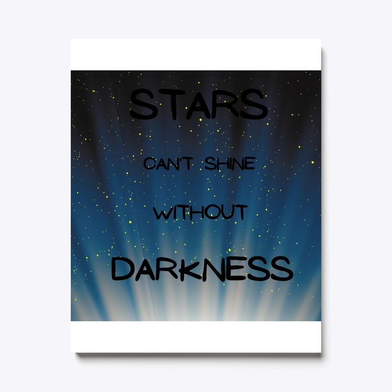 Stars can't shine with out darkness