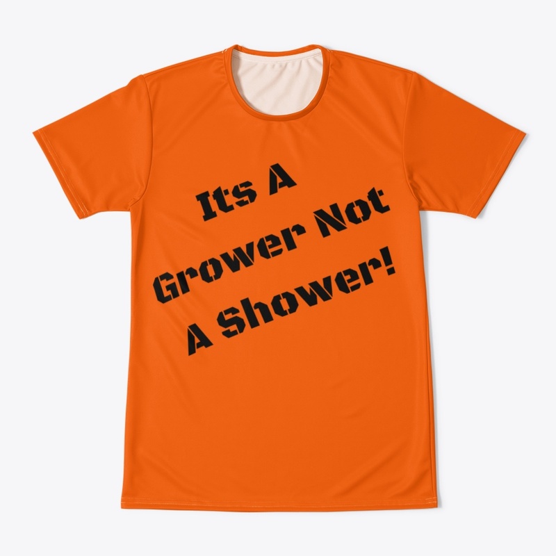 Grower NOT a Shower!