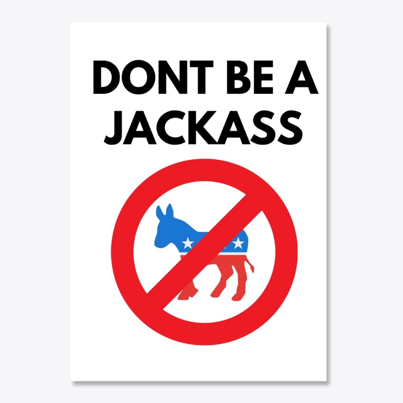 DON'T BE A JACKASS, DEMOCRAT DONKEY LOGO