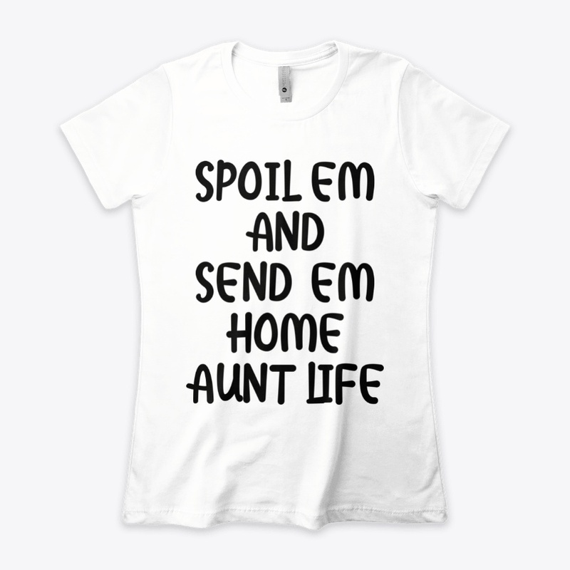 Spoil em and send em home aunt life 