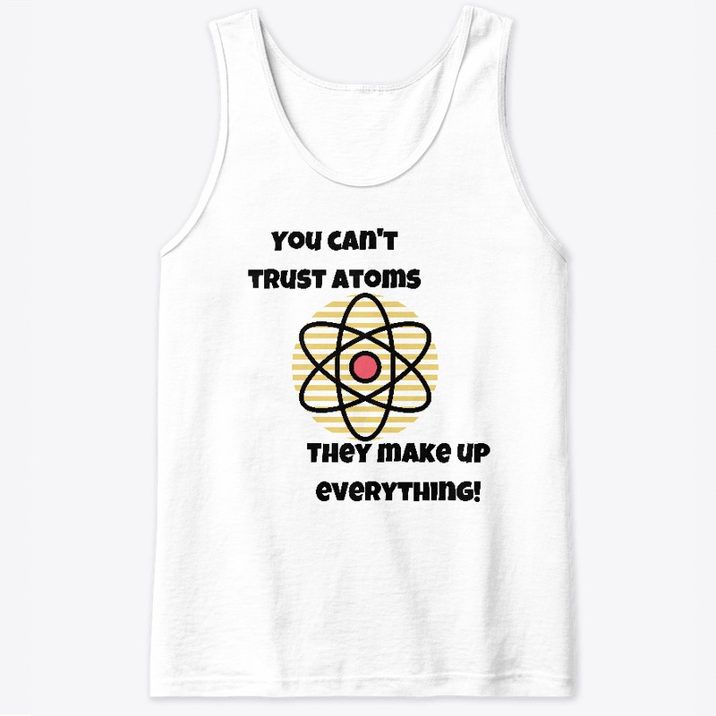 You Cant Trust Atoms They Make Up
