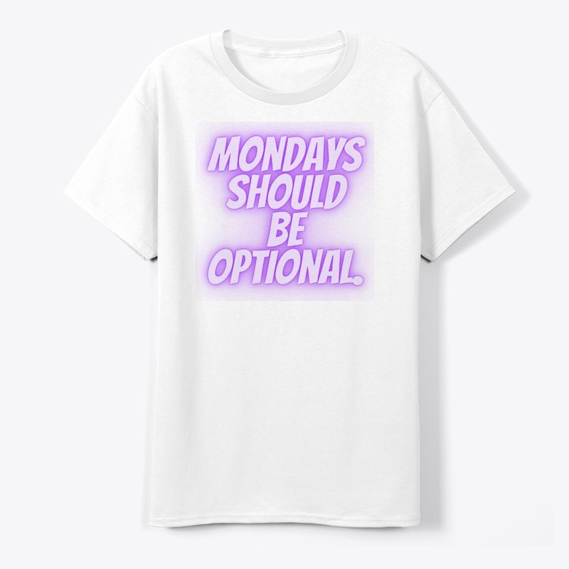 Mondays Should Be Optional" T-Shirt