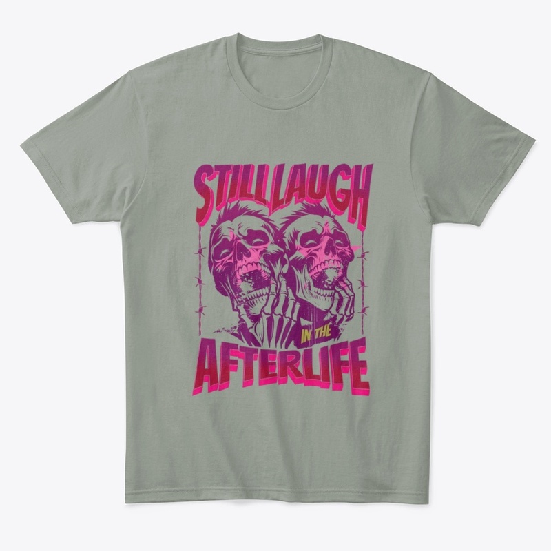 Still Laugh Afterlife T-Shirt
