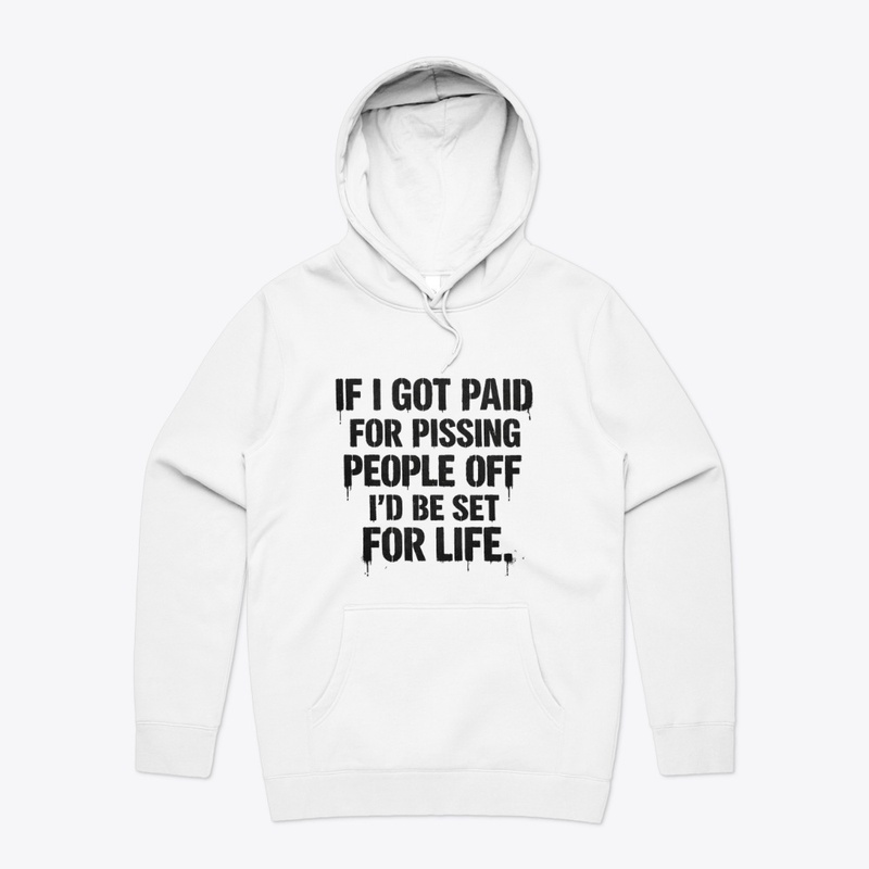 IF I GOT PAID FOR PISSING PEOPLE... joke