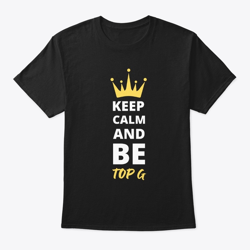 Keep Calm And Be Top G
