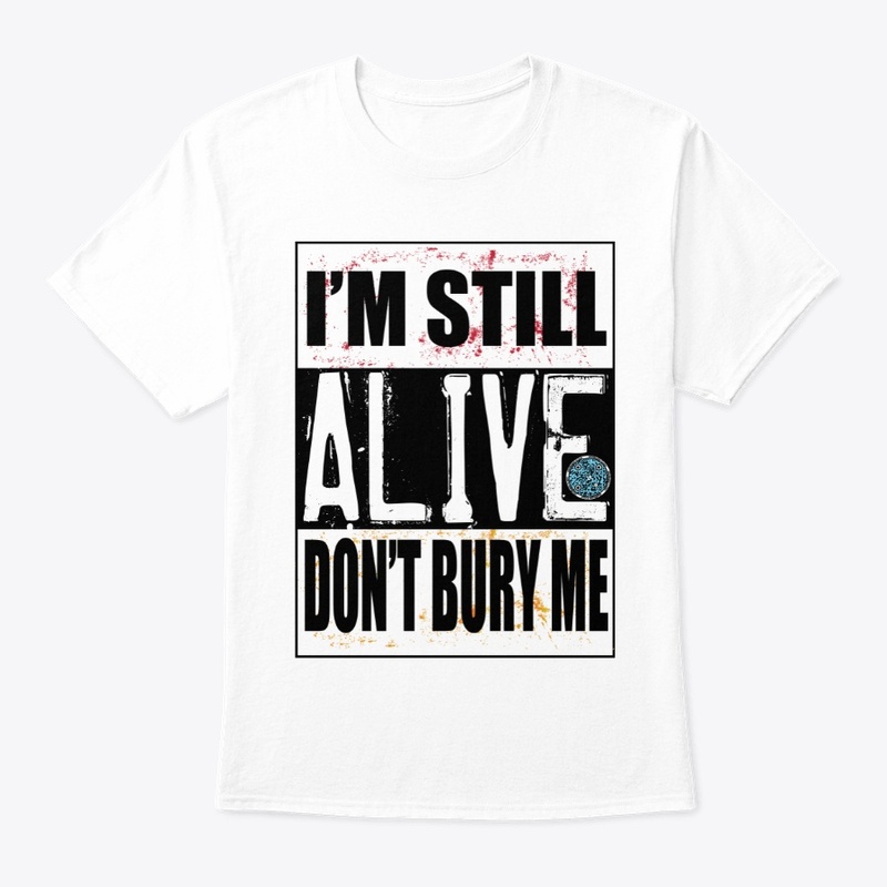 I'm Still Alive Don't Bury Me w