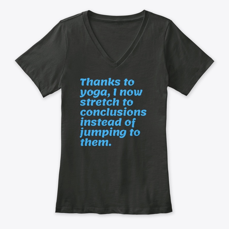 THANKS TO YOGA, I STRETCH TO CONCLUSIONS